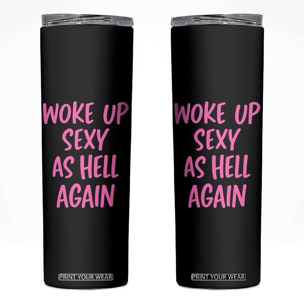 Sarcastic Women Quote Skinny Tumbler I Woke Up Sexy As Hell Again TS12 Black Print Your Wear