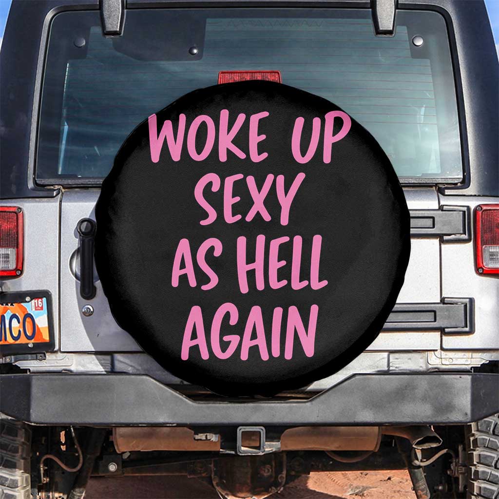 Sarcastic Women Quote Spare Tire Cover I Woke Up Sexy As Hell Again TS12 No hole Black Print Your Wear