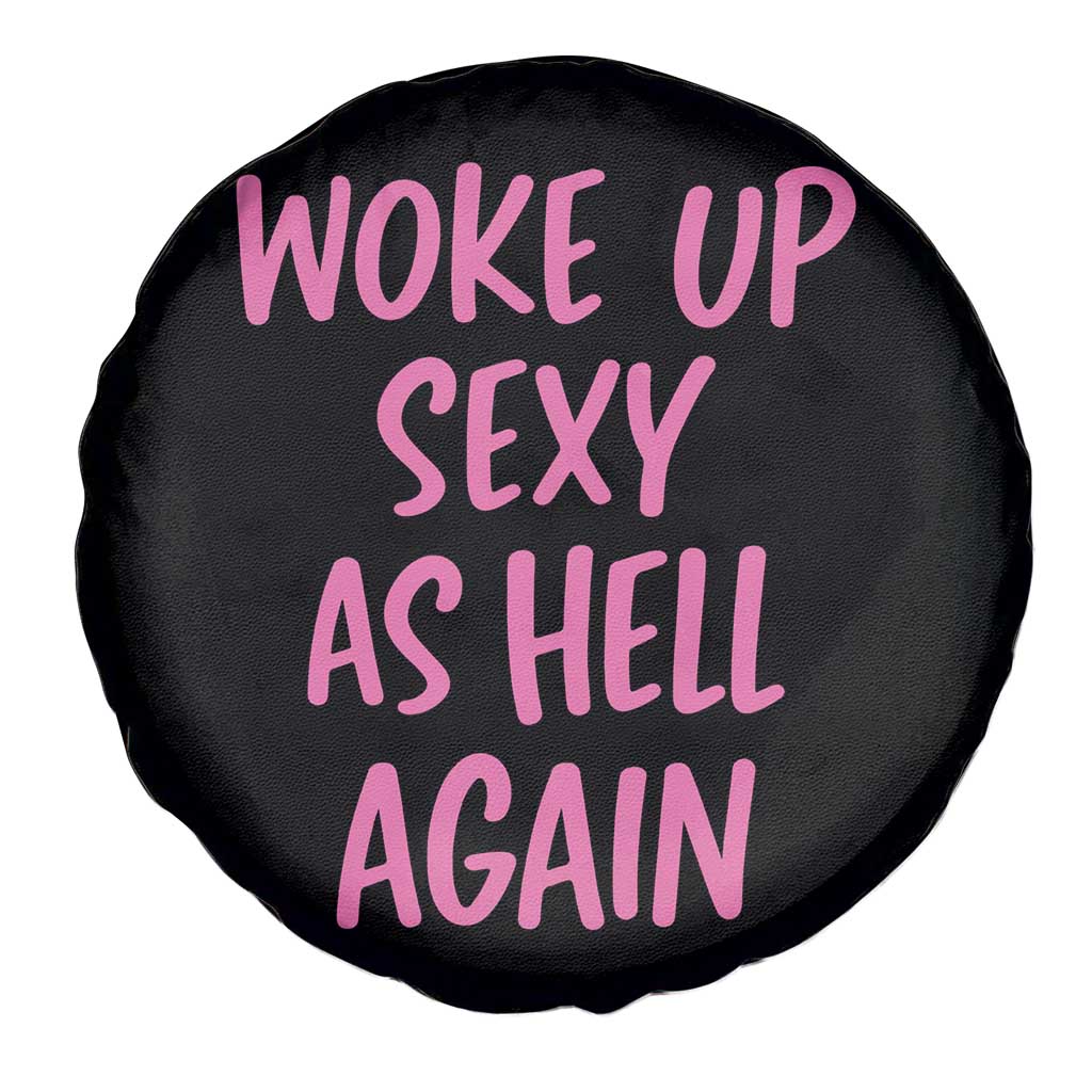 Sarcastic Women Quote Spare Tire Cover I Woke Up Sexy As Hell Again TS12 Print Your Wear