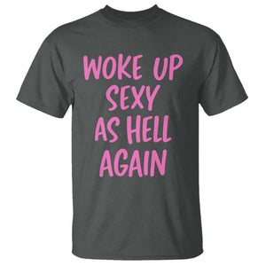Sarcastic Women Quote T Shirt I Woke Up Sexy As Hell Again TS12 Dark Heather Print Your Wear