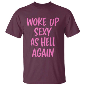Sarcastic Women Quote T Shirt I Woke Up Sexy As Hell Again TS12 Maroon Print Your Wear