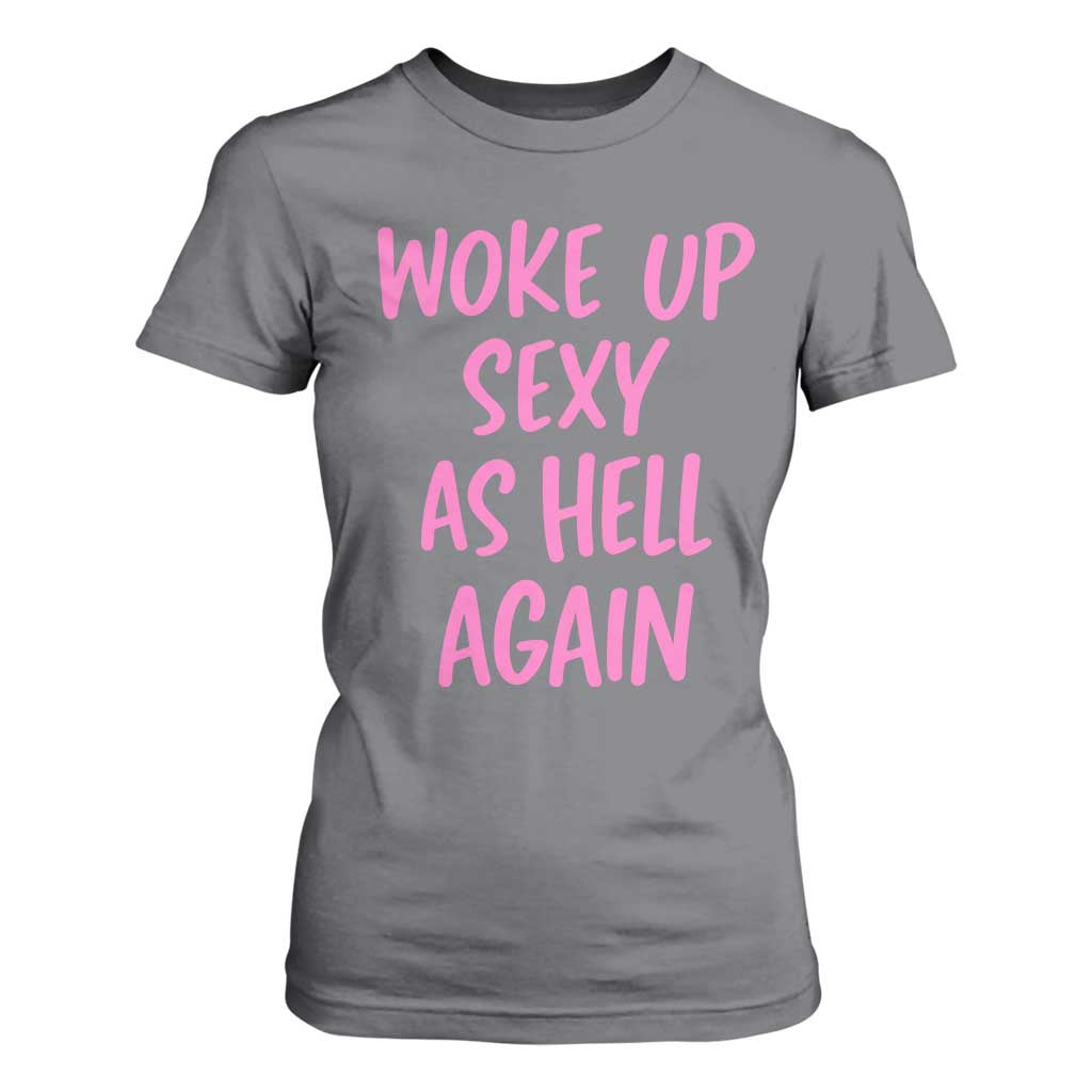 Sarcastic Women Quote T Shirt For Women I Woke Up Sexy As Hell Again TS12 Charcoal Print Your Wear