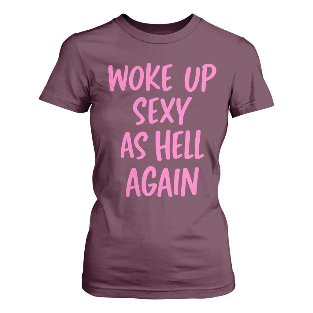 Sarcastic Women Quote T Shirt For Women I Woke Up Sexy As Hell Again TS12 Maroon Print Your Wear
