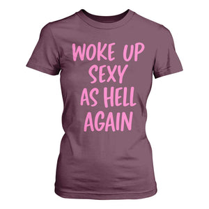 Sarcastic Women Quote T Shirt For Women I Woke Up Sexy As Hell Again TS12 Maroon Print Your Wear
