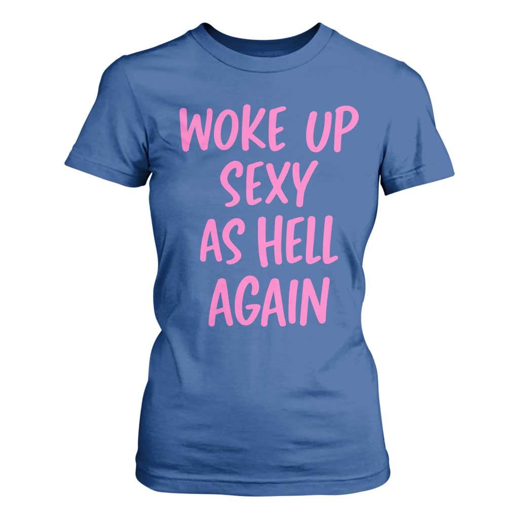 Sarcastic Women Quote T Shirt For Women I Woke Up Sexy As Hell Again TS12 Royal Blue Print Your Wear