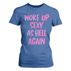 Sarcastic Women Quote T Shirt For Women I Woke Up Sexy As Hell Again TS12 Royal Blue Print Your Wear