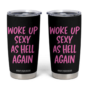 Sarcastic Women Quote Tumbler Cup I Woke Up Sexy As Hell Again TS12 Black Print Your Wear
