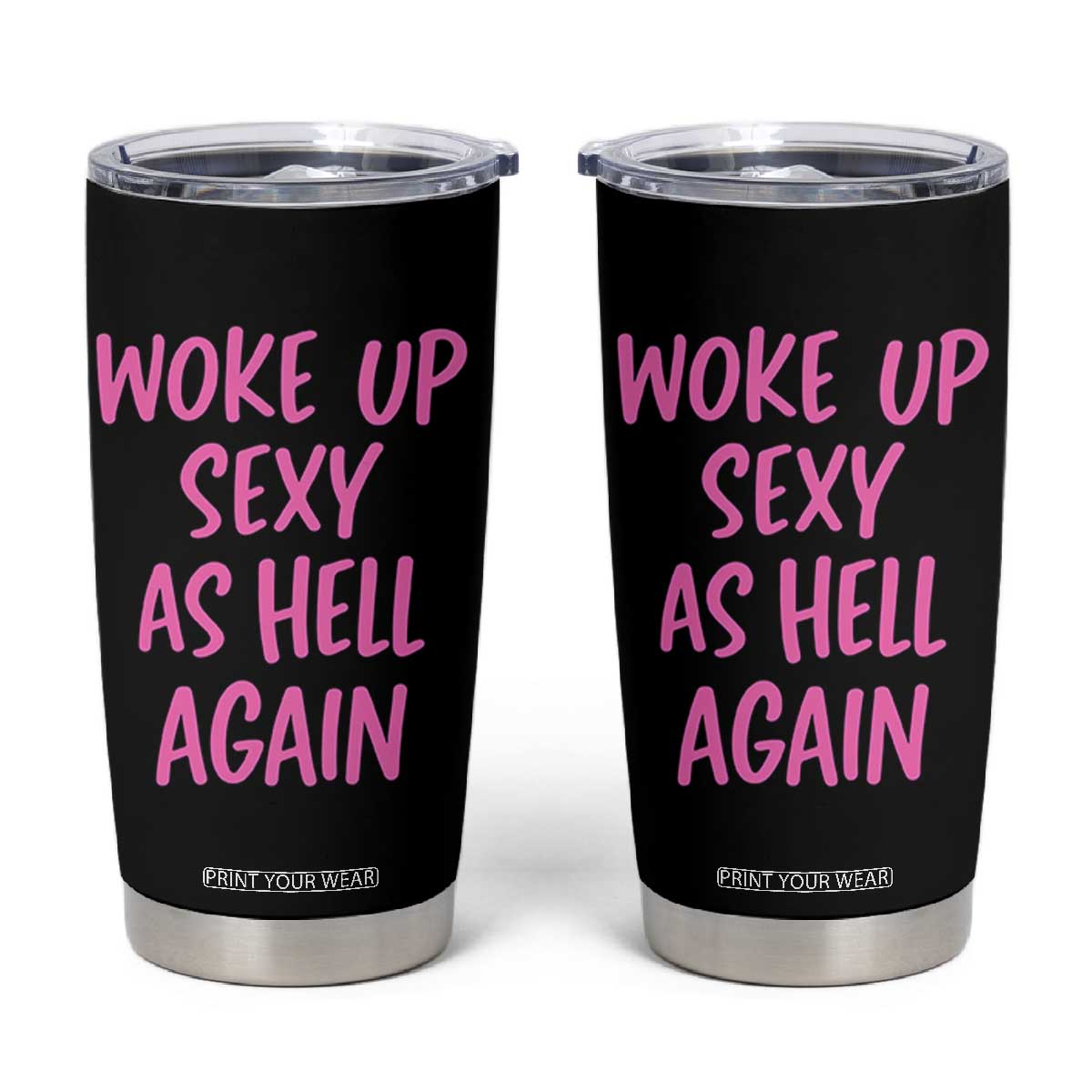 Sarcastic Women Quote Tumbler Cup I Woke Up Sexy As Hell Again TS12 Black Print Your Wear