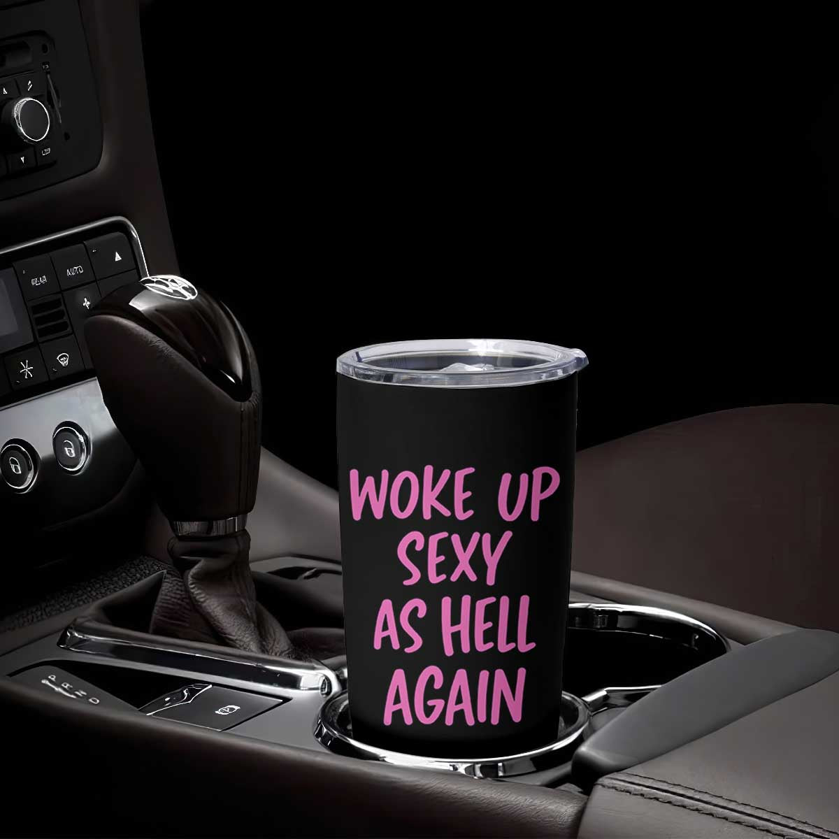 Sarcastic Women Quote Tumbler Cup I Woke Up Sexy As Hell Again TS12 Print Your Wear
