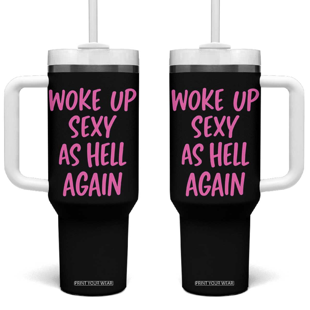 Sarcastic Women Quote Tumbler With Handle I Woke Up Sexy As Hell Again TS12 One Size: 40 oz Black Print Your Wear