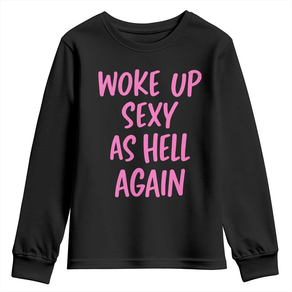Sarcastic Women Quote Youth Sweatshirt I Woke Up Sexy As Hell Again TS12 Black Print Your Wear