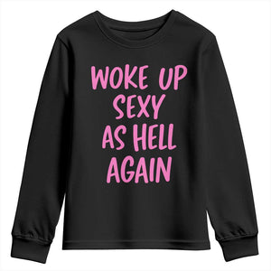 Sarcastic Women Quote Youth Sweatshirt I Woke Up Sexy As Hell Again TS12 Black Print Your Wear