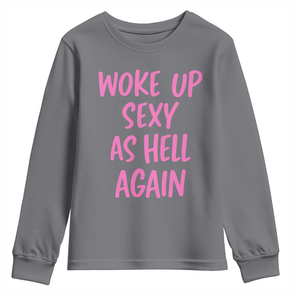 Sarcastic Women Quote Youth Sweatshirt I Woke Up Sexy As Hell Again TS12 Charcoal Print Your Wear