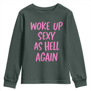 Sarcastic Women Quote Youth Sweatshirt I Woke Up Sexy As Hell Again TS12 Dark Forest Green Print Your Wear