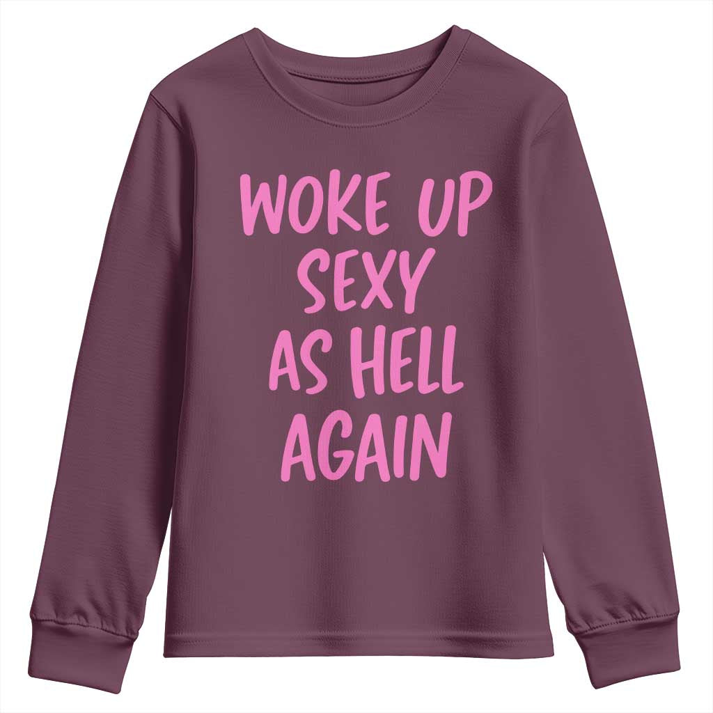 Sarcastic Women Quote Youth Sweatshirt I Woke Up Sexy As Hell Again TS12 Maroon Print Your Wear
