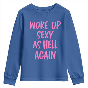 Sarcastic Women Quote Youth Sweatshirt I Woke Up Sexy As Hell Again TS12 Royal Blue Print Your Wear