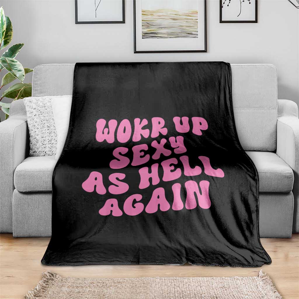 Funny Attitude Women Saying Throw Blanket I Woke Up Sexy As Hell Again TS12 Print Your Wear