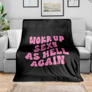 Funny Attitude Women Saying Throw Blanket I Woke Up Sexy As Hell Again TS12 Print Your Wear