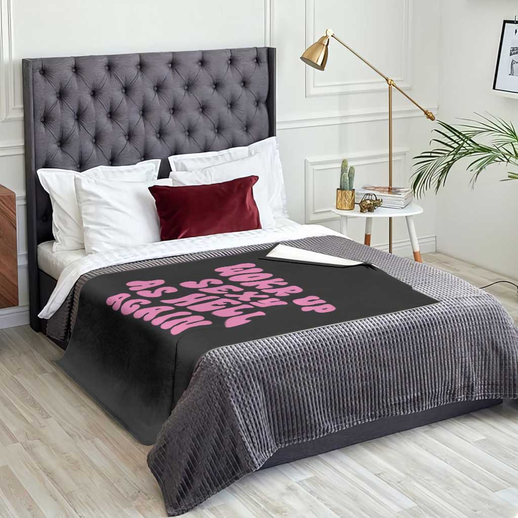Funny Attitude Women Saying Throw Blanket I Woke Up Sexy As Hell Again TS12 Print Your Wear