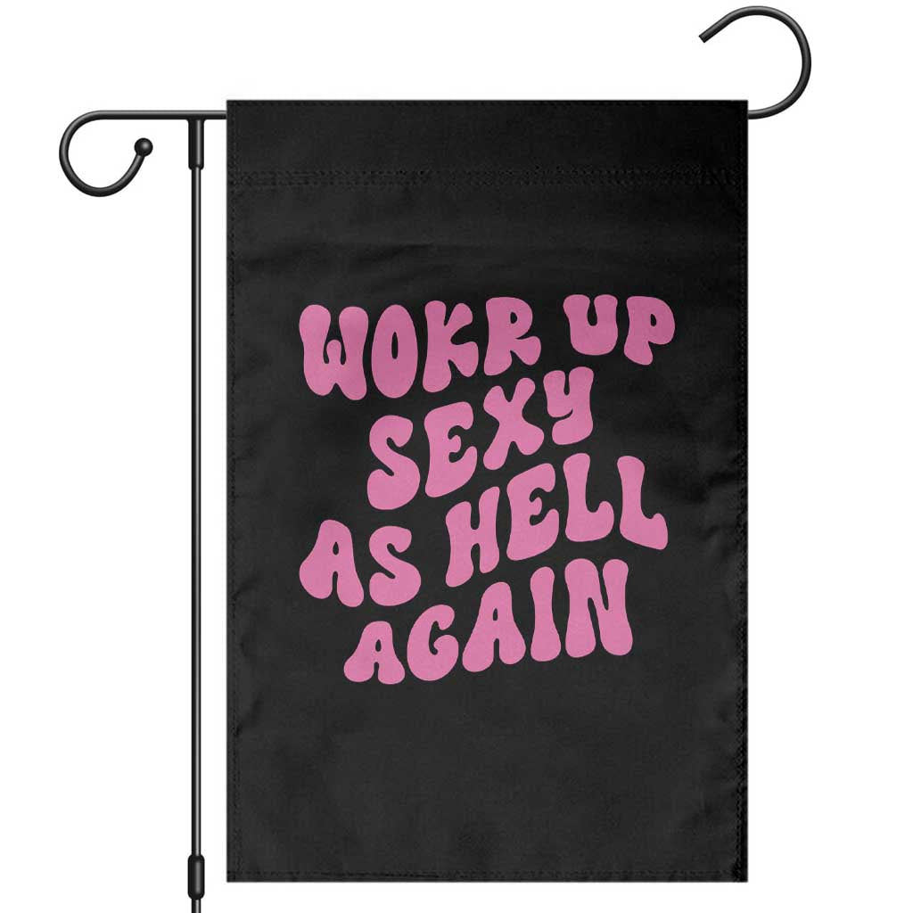 Funny Attitude Women Saying Garden Flag I Woke Up Sexy As Hell Again TS12 Black Print Your Wear