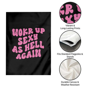 Funny Attitude Women Saying Garden Flag I Woke Up Sexy As Hell Again TS12 Print Your Wear