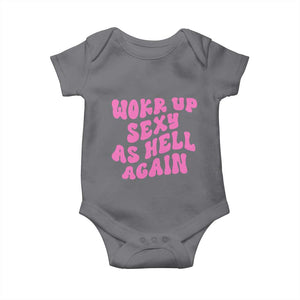 Funny Attitude Women Saying Baby Onesie I Woke Up Sexy As Hell Again TS12 Charcoal Print Your Wear