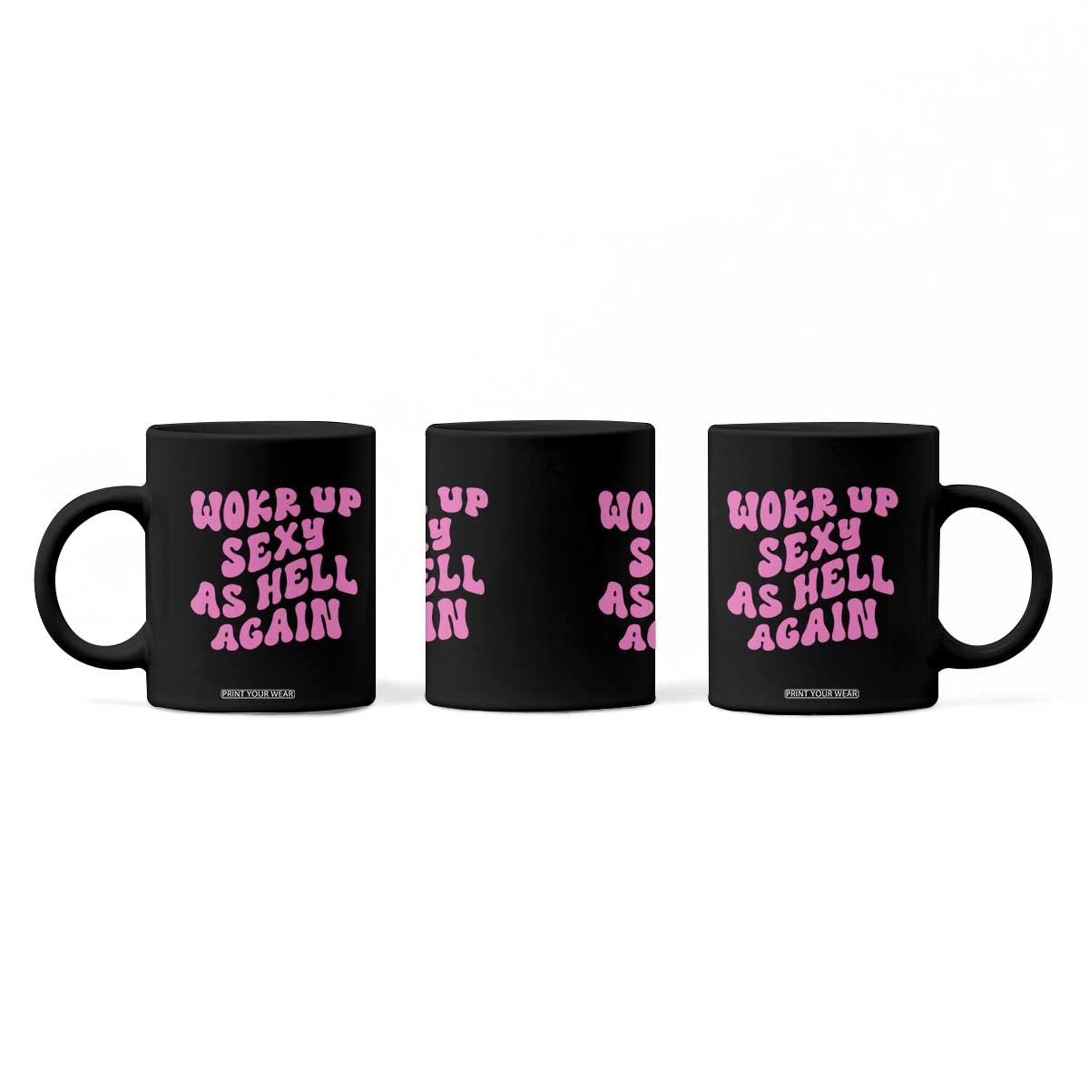 Funny Attitude Women Saying Coffee Mug I Woke Up Sexy As Hell Again TS12 Print Your Wear