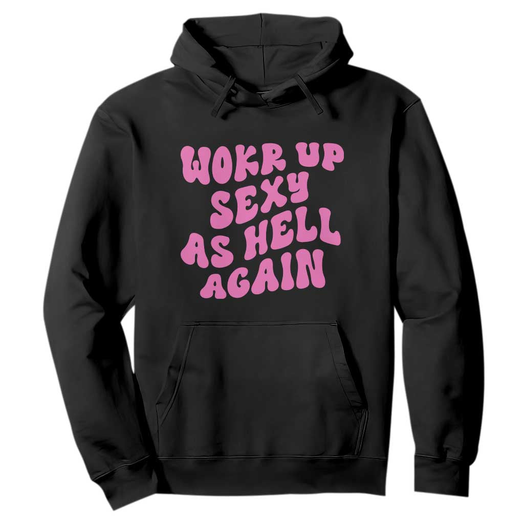 Funny Attitude Women Saying Hoodie I Woke Up Sexy As Hell Again TS12 Black Print Your Wear