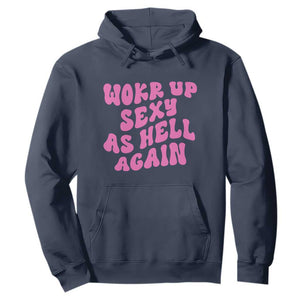 Funny Attitude Women Saying Hoodie I Woke Up Sexy As Hell Again TS12 Navy Print Your Wear