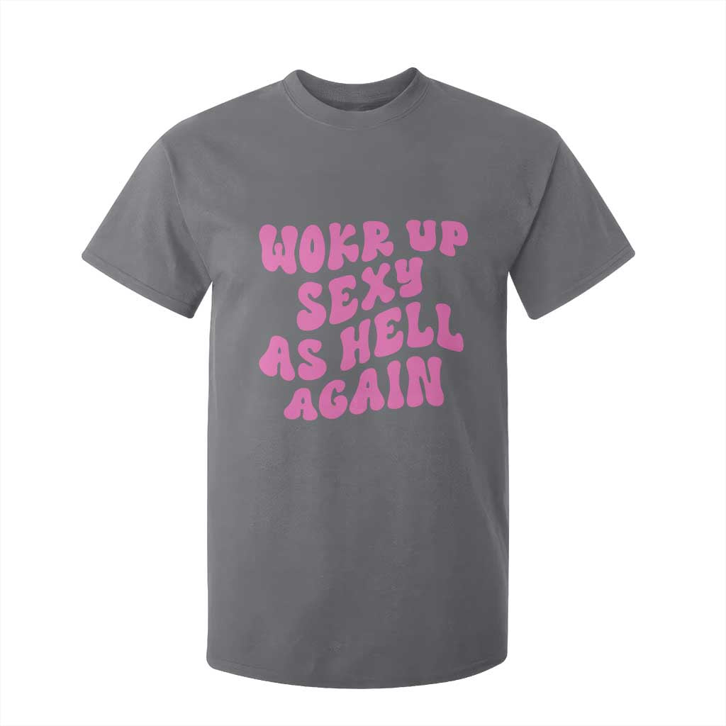 Funny Attitude Women Saying T Shirt For Kid I Woke Up Sexy As Hell Again TS12 Charcoal Print Your Wear