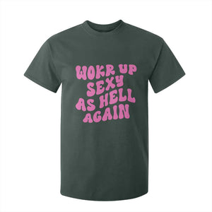 Funny Attitude Women Saying T Shirt For Kid I Woke Up Sexy As Hell Again TS12 Dark Forest Green Print Your Wear