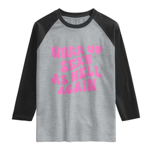 Funny Attitude Women Saying Raglan Shirt I Woke Up Sexy As Hell Again TS12 Heather Gray Black Print Your Wear