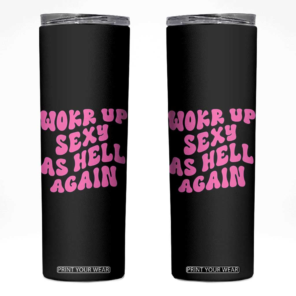 Funny Attitude Women Saying Skinny Tumbler I Woke Up Sexy As Hell Again TS12 Black Print Your Wear