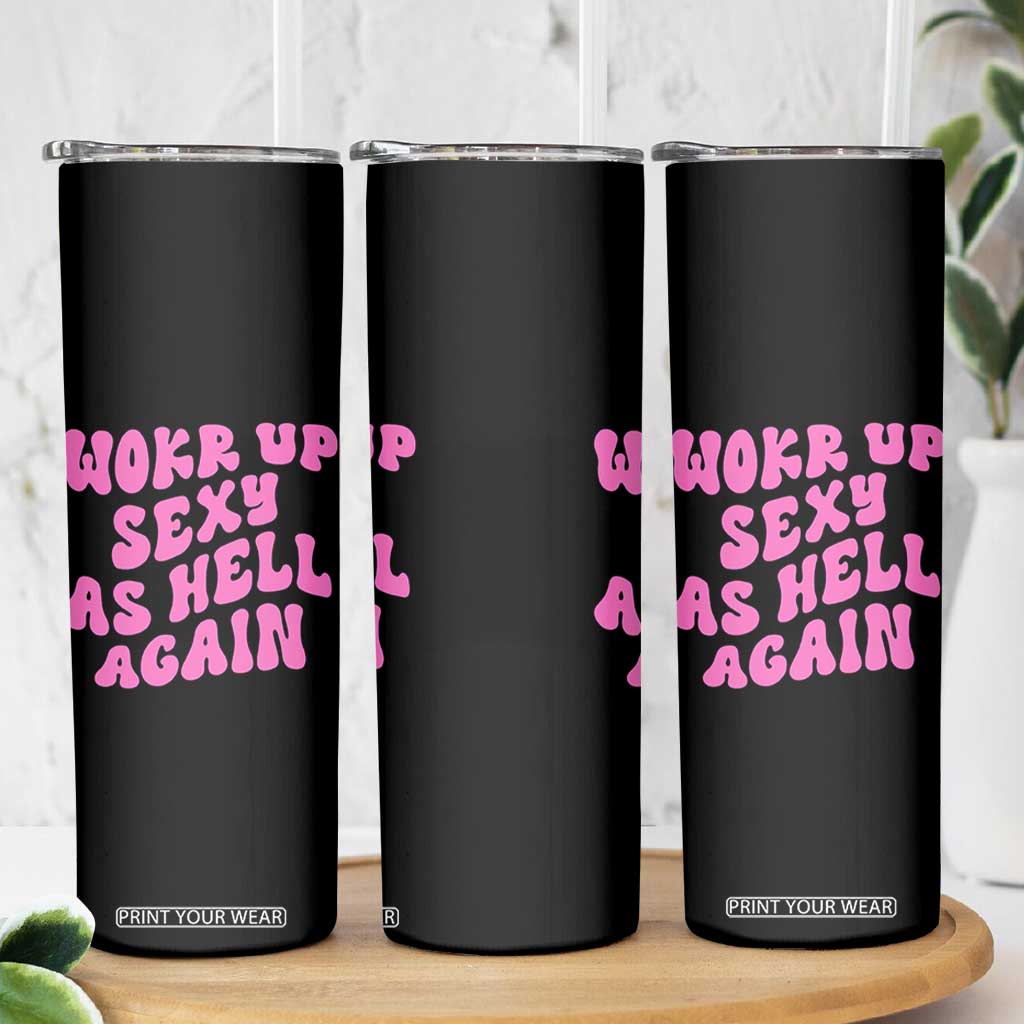 Funny Attitude Women Saying Skinny Tumbler I Woke Up Sexy As Hell Again TS12 Print Your Wear