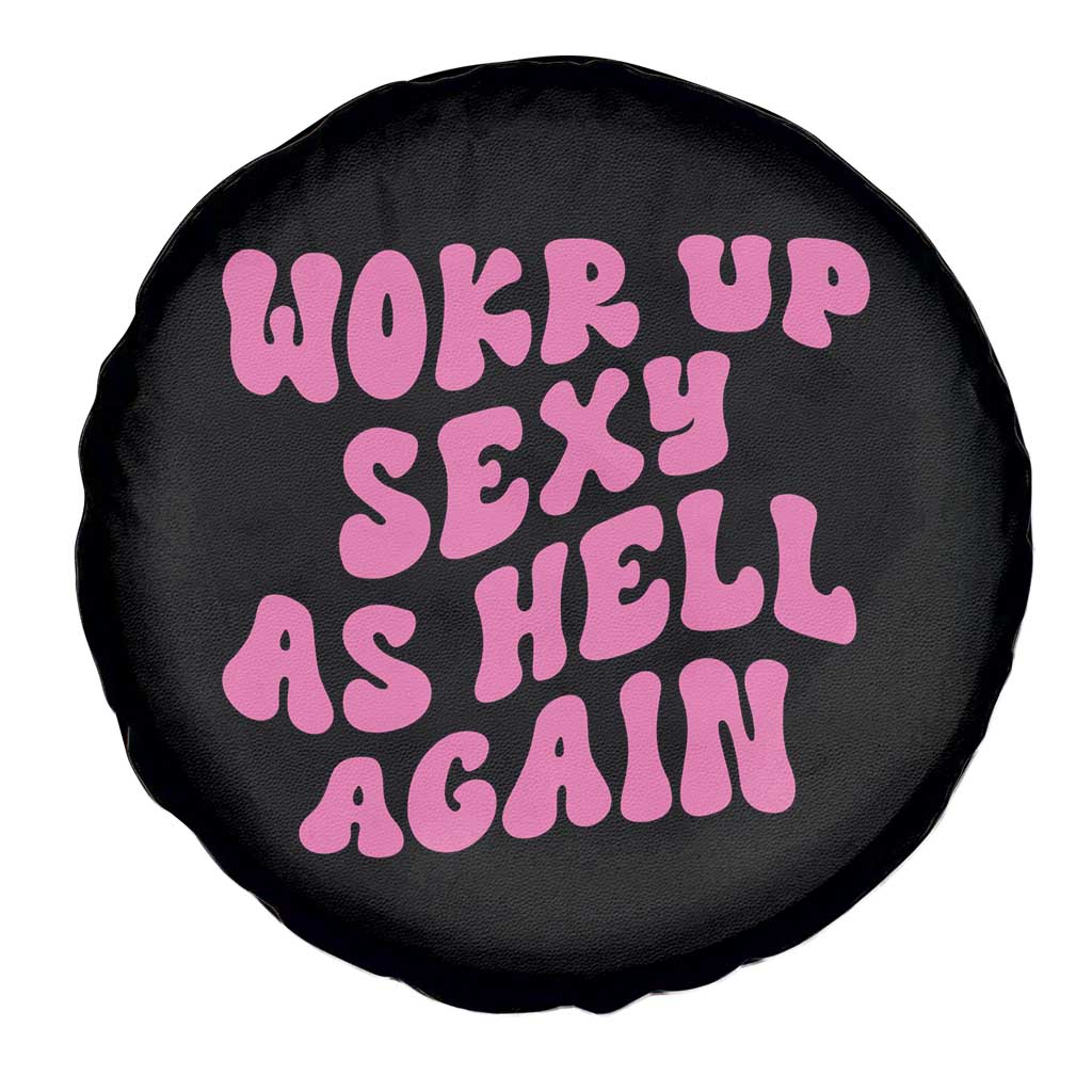 Funny Attitude Women Saying Spare Tire Cover I Woke Up Sexy As Hell Again TS12 Print Your Wear