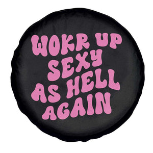 Funny Attitude Women Saying Spare Tire Cover I Woke Up Sexy As Hell Again TS12 Print Your Wear