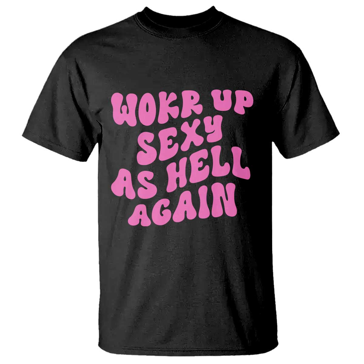 Funny Attitude Women Saying T Shirt I Woke Up Sexy As Hell Again TS12 Black Print Your Wear
