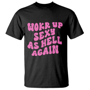 Funny Attitude Women Saying T Shirt I Woke Up Sexy As Hell Again TS12 Black Print Your Wear