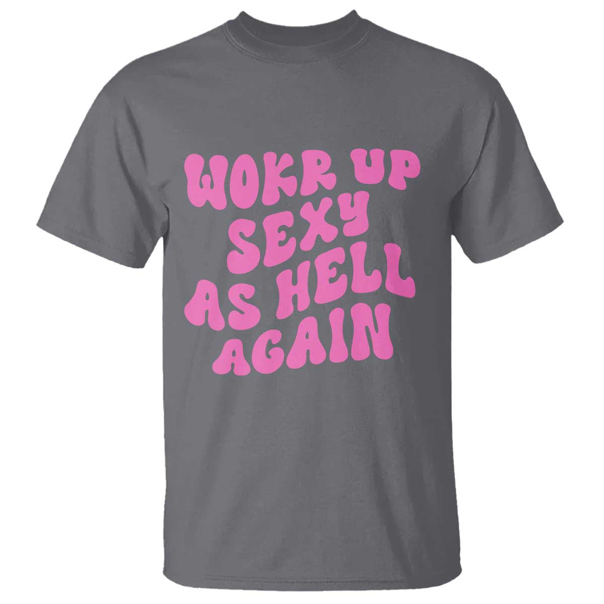 Funny Attitude Women Saying T Shirt I Woke Up Sexy As Hell Again TS12 Charcoal Print Your Wear