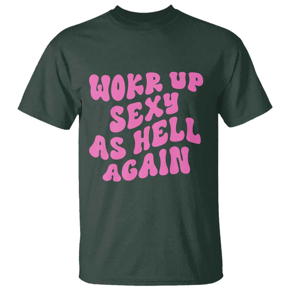 Funny Attitude Women Saying T Shirt I Woke Up Sexy As Hell Again TS12 Dark Forest Green Print Your Wear