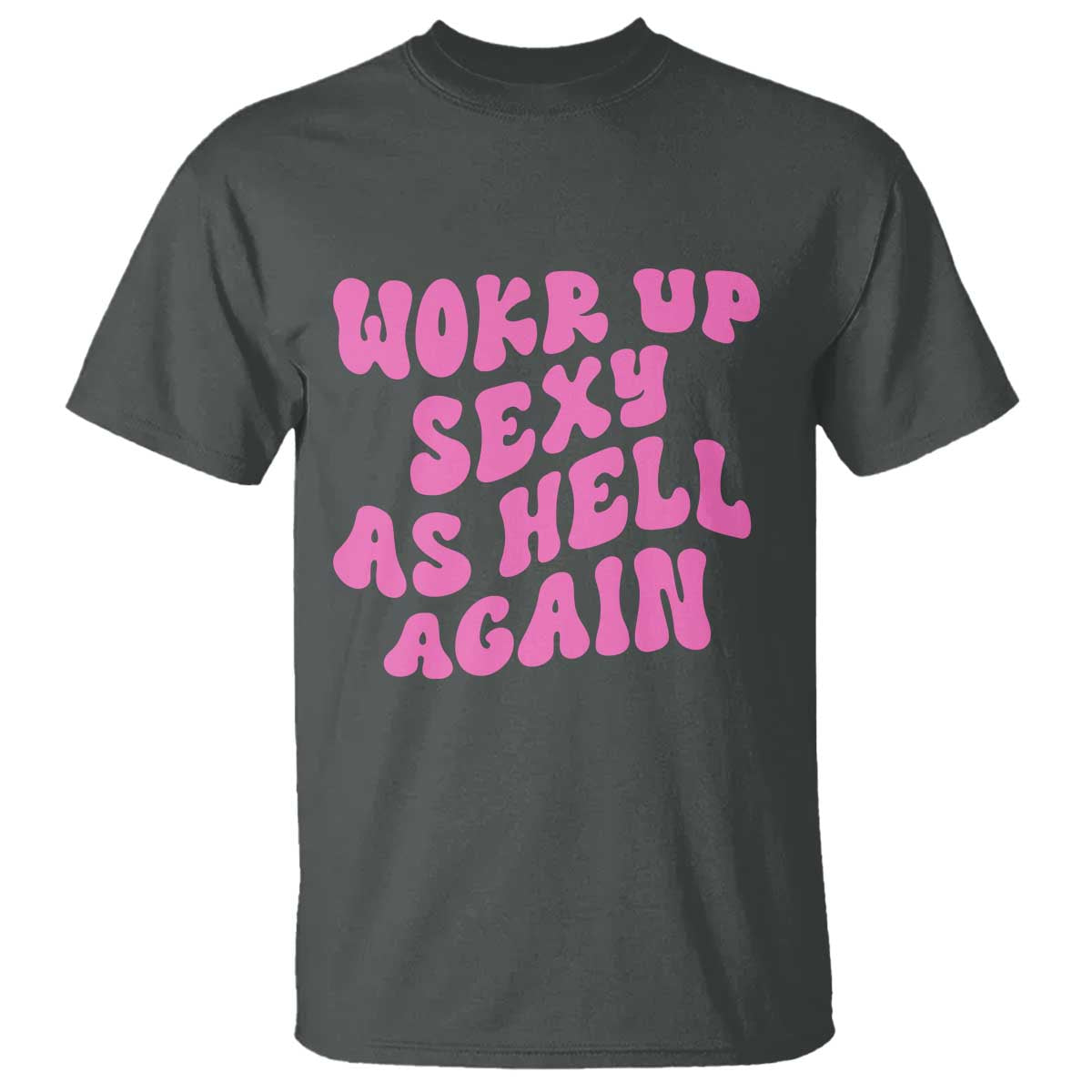 Funny Attitude Women Saying T Shirt I Woke Up Sexy As Hell Again TS12 Dark Heather Print Your Wear