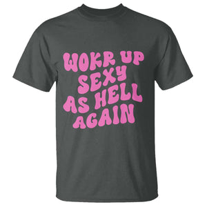 Funny Attitude Women Saying T Shirt I Woke Up Sexy As Hell Again TS12 Dark Heather Print Your Wear