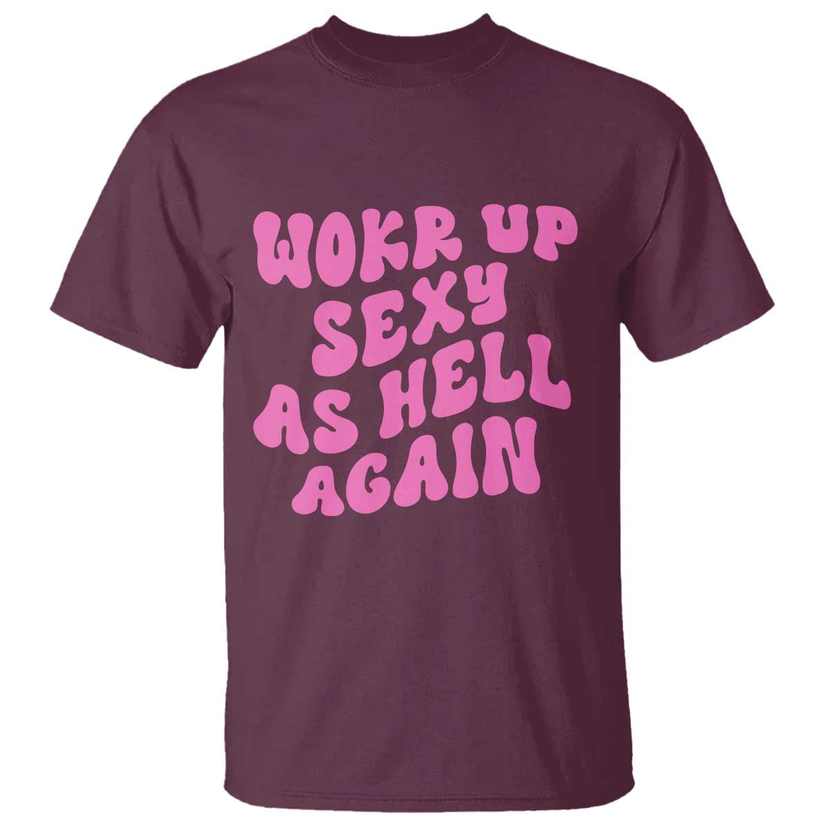 Funny Attitude Women Saying T Shirt I Woke Up Sexy As Hell Again TS12 Maroon Print Your Wear