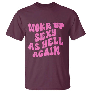 Funny Attitude Women Saying T Shirt I Woke Up Sexy As Hell Again TS12 Maroon Print Your Wear