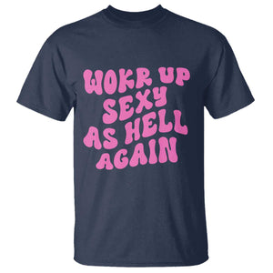 Funny Attitude Women Saying T Shirt I Woke Up Sexy As Hell Again TS12 Navy Print Your Wear