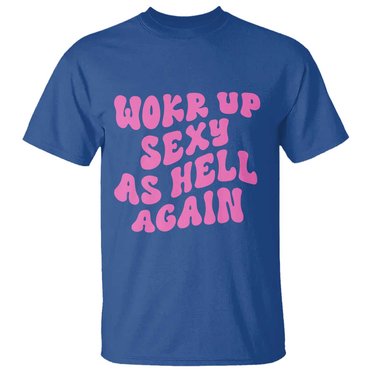 Funny Attitude Women Saying T Shirt I Woke Up Sexy As Hell Again TS12 Royal Blue Print Your Wear