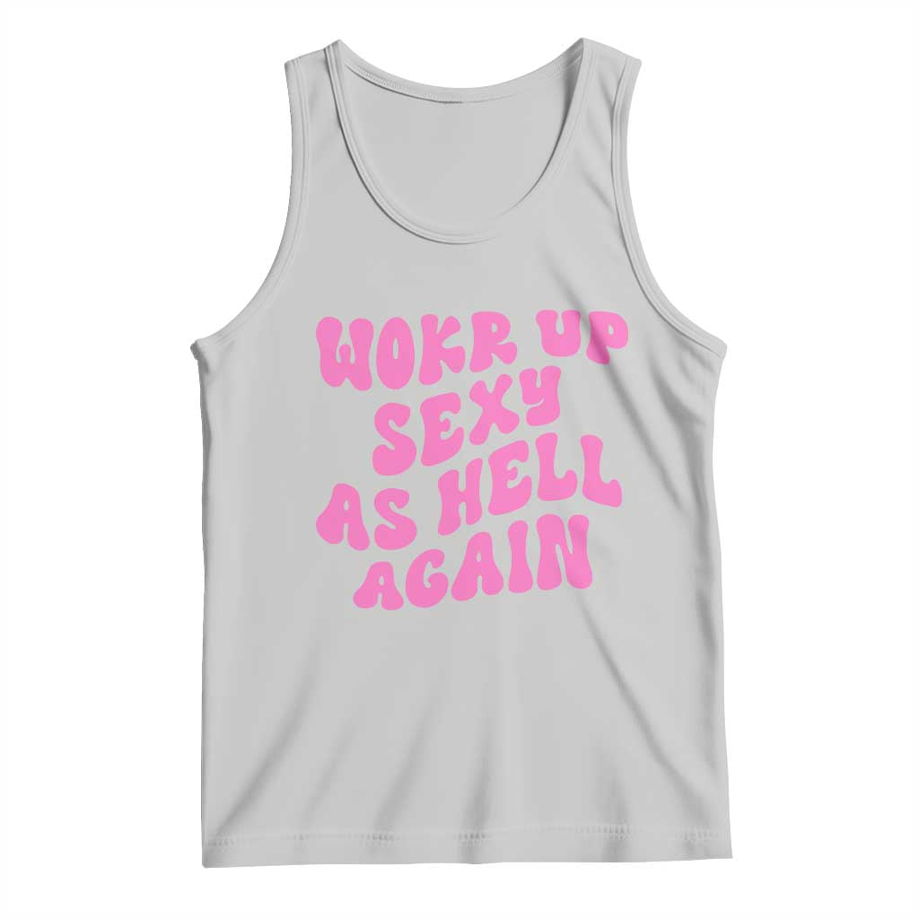 Funny Attitude Women Saying Tank Top I Woke Up Sexy As Hell Again TS12 Ash Print Your Wear