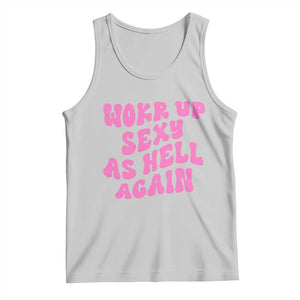 Funny Attitude Women Saying Tank Top I Woke Up Sexy As Hell Again TS12 Ash Print Your Wear