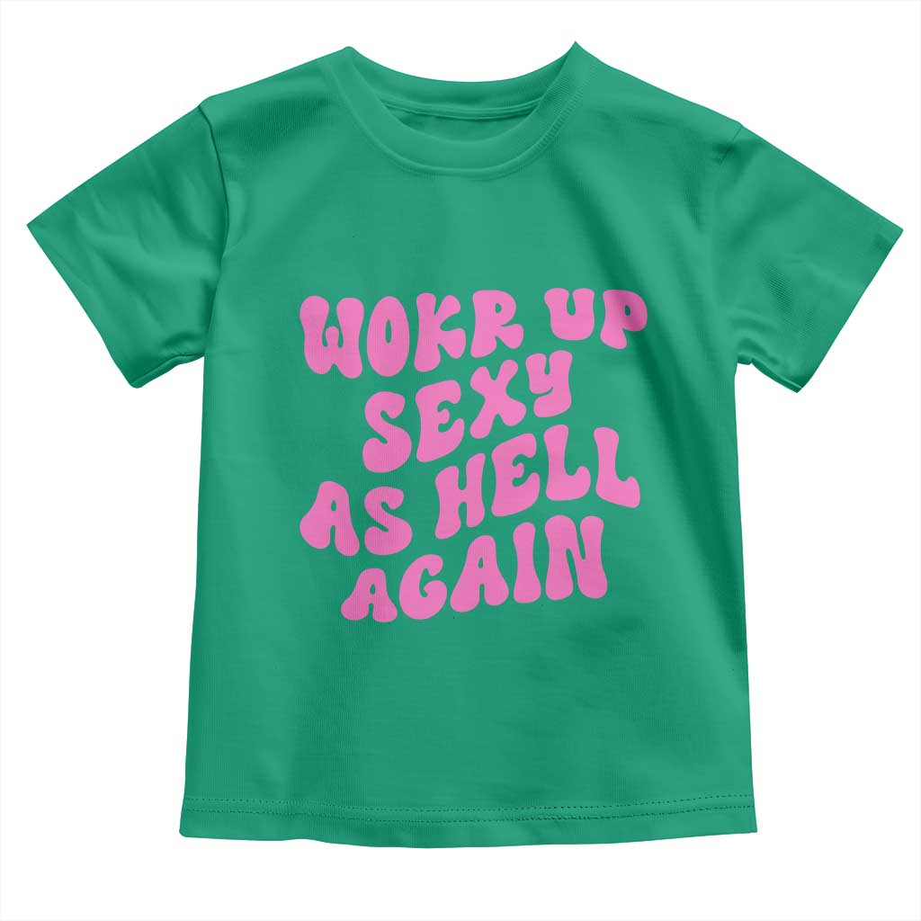 Funny Attitude Women Saying Toddler T Shirt I Woke Up Sexy As Hell Again TS12 Irish Green Print Your Wear