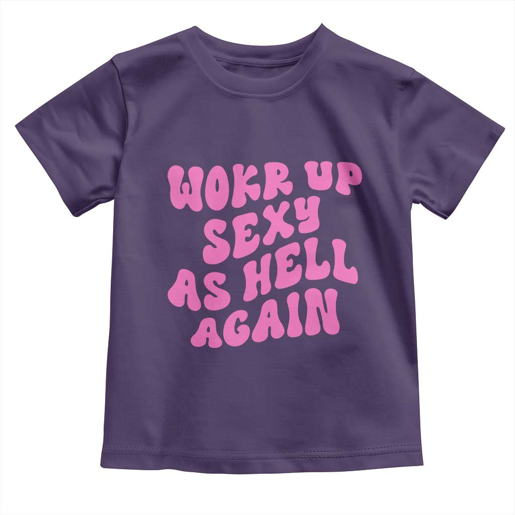 Funny Attitude Women Saying Toddler T Shirt I Woke Up Sexy As Hell Again TS12 Purple Print Your Wear